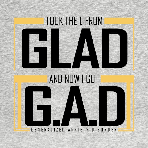 GLAD to GAD || Anxiety Tshirt and other tags by ChezForShire